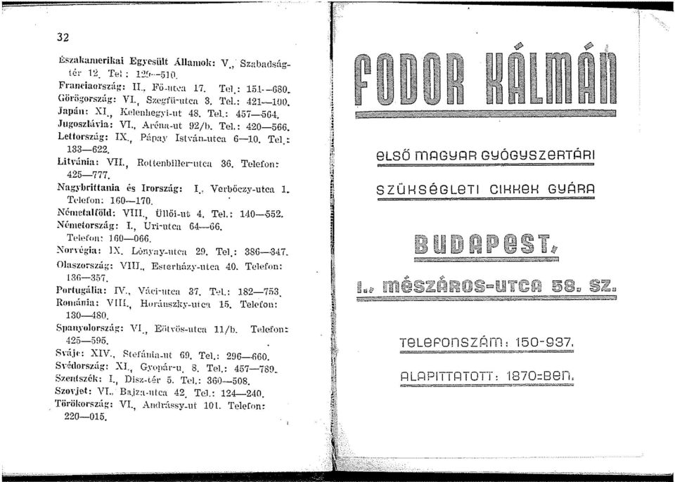 Telefon~ 425-777. Nag.rbrittania és Irorsz:.í.g: I.. Verböczy-utca 1. Tt It:fou: l G0-170. Né111etalfiild: VTII., Üllői-ut 4. Tel.: 140--552. Nénietorsz<ig: I., Uri-utca 64-66. 'l'l k fon: 160-066.