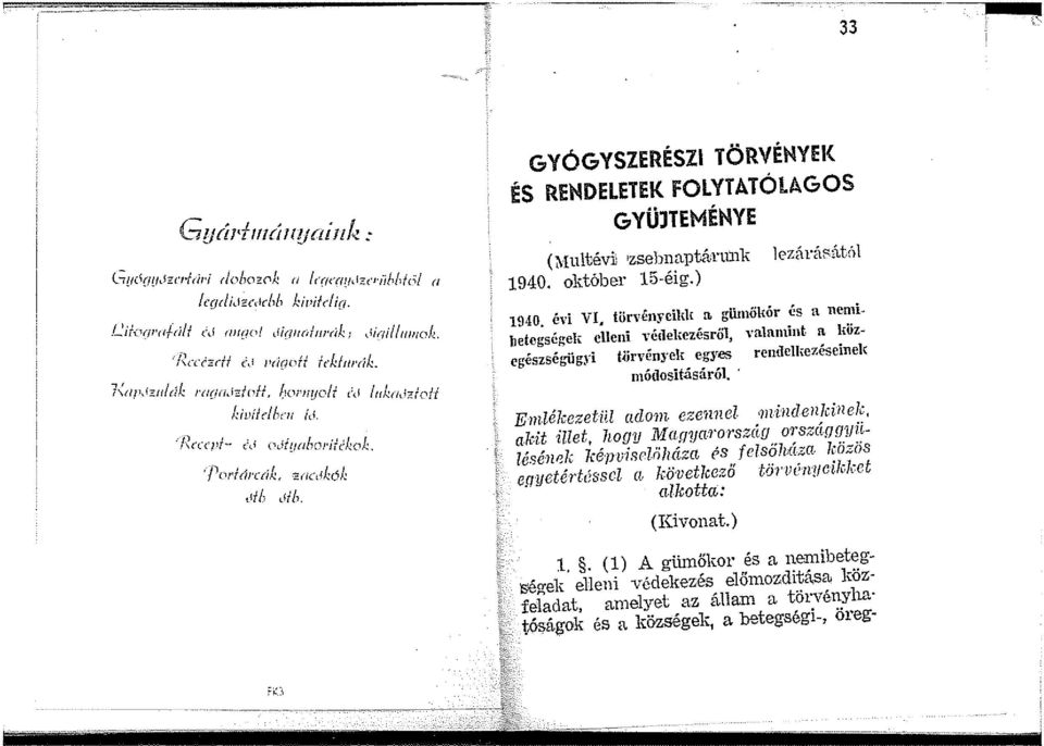 10 Pf'({/J'C{I!-;,.,,, -?.f/l\!a:.ój:. ' ' 11/ /1,!t/1. GYÓGYSZERÉSZI TÖRVÉMYEI< ÉS RENDELETEK FOLYTATÓLAGOS GYÜJTEMÉMYE (Multévil zsebnaptánmk 1940. október 15-éig.) lezárápátiil 1940. évi VI.