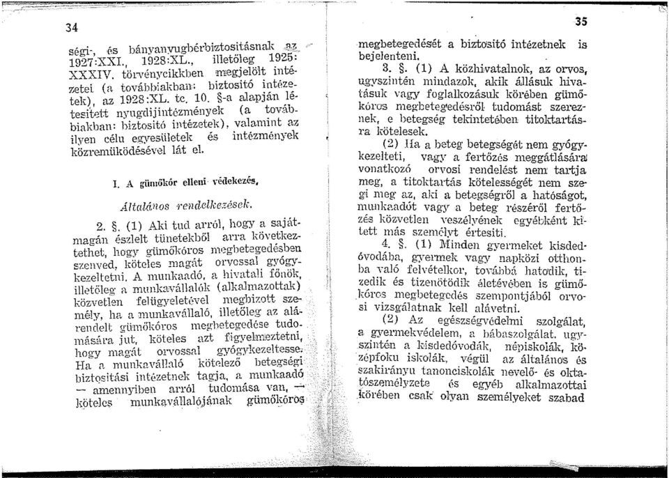 .A giin1ökór elleni vétlekezés, Altcilá»os rccndelkezr<sck. 2.. (1) Aki tud arról, hogy a sajátmagán észlelt tünetekb&l ana következtet11et 11orry O'ü111Öl\óros n1i:~ O'bet2geclésben szenv~d,!