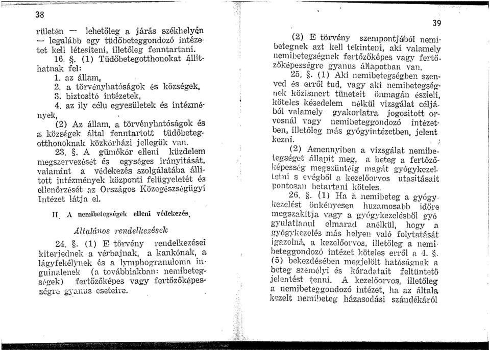 az ily célu egyesületek és intézmé- 11yek, (2) Az állam, a törvényhatóságok és a községek által fenntartott tüdőbetegottl1on:olt11alt 1cözkórházi je11eg ülc van. 23.