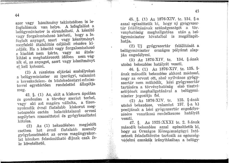 Ha a késútő vagy forgalombahozó a kiadást 11en1 1k:é1te, vagy az átala~ kitást a meg határozott időben nem vég úk el, az anyagot, szert vagy készítményt o.1_ kell 11obozni.