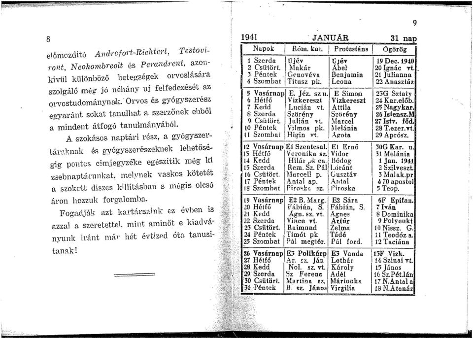 A szok:fr&os naptári rész, a gyógyszertárnkna1c és gyógyszerész~1cne1t le11etöségig poutcs cl1n1jegyzélte egészitilc i11óg k:i z:sebnaptáru11kat. n1elynelt \rask:os ltötetét a szolzctt dis.