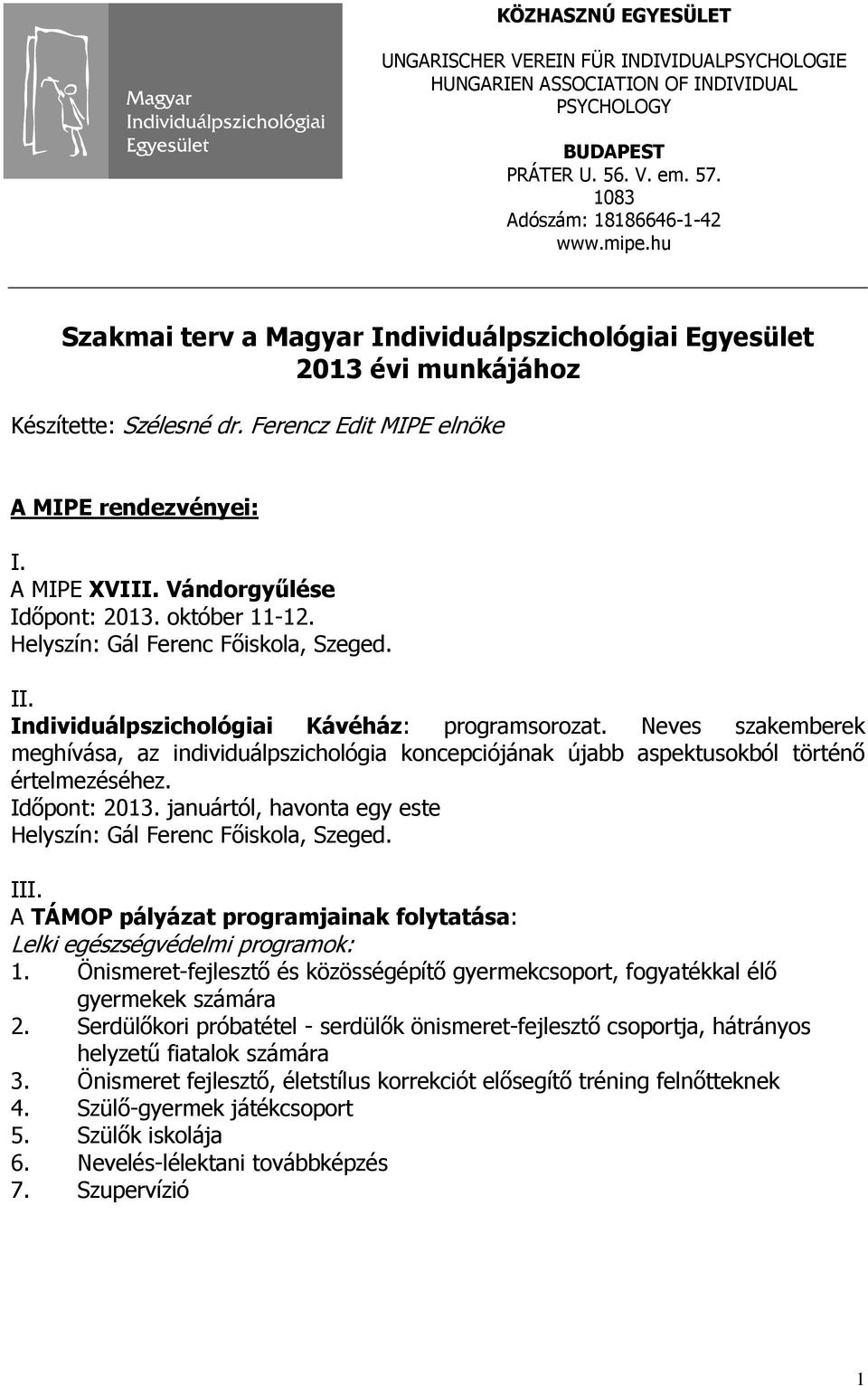 október 11-12. Helyszín: Gál Ferenc Fıiskola, Szeged. II. Individuálpszichológiai Kávéház: programsorozat.