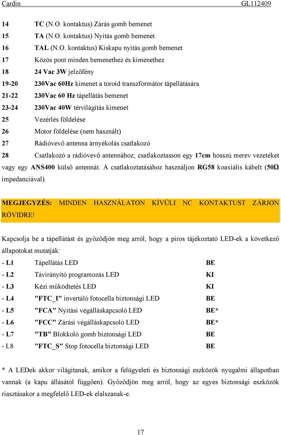 kontaktus) Nyitás gomb bemenet 16 TAL (N.O.