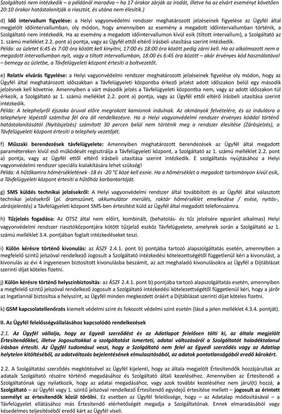 időintervallumban történik, a Szolgáltató nem intézkedik. Ha az esemény a megadott időintervallumon kívül esik (tiltott intervallum), a Szolgáltató az 1. számú melléklet 2.