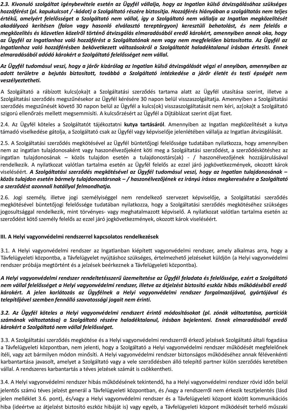 hasonló elválasztó tereptárgyon) keresztüli behatolást, és nem felelős a megközelítés és közvetlen közelről történő átvizsgálás elmaradásából eredő károkért, amennyiben annak oka, hogy az Ügyfél az