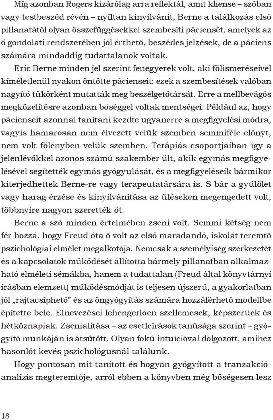 Eric Berne minden jel szerint fenegyerek volt, aki fölismeréseivel kíméletlenül nyakon öntötte pácienseit: ezek a szembesítések valóban nagyító tükörként mutatták meg beszélgetőtársát.