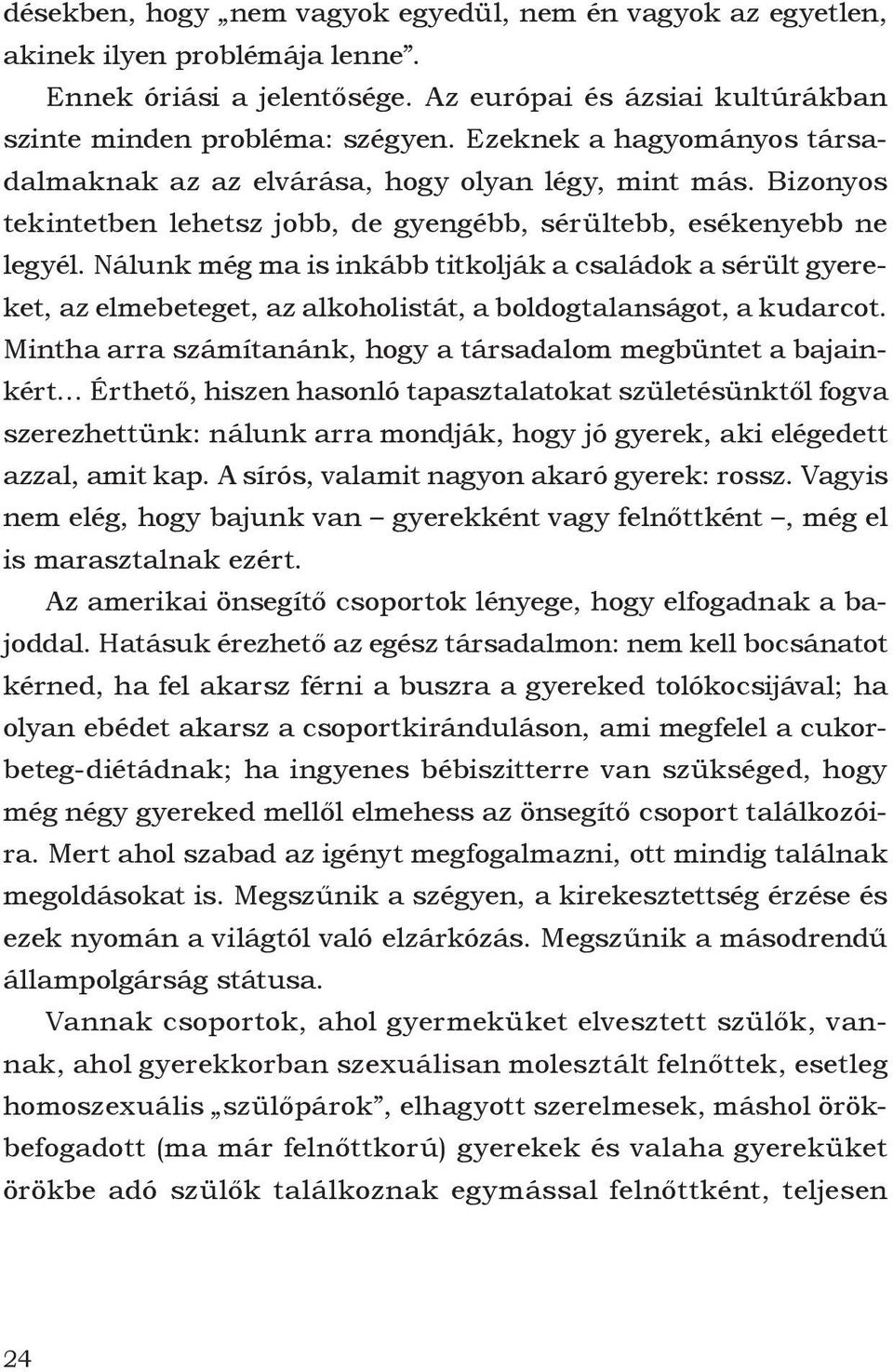 Nálunk még ma is inkább titkolják a családok a sérült gyereket, az elmebeteget, az alkoholistát, a boldogtalanságot, a kudarcot.