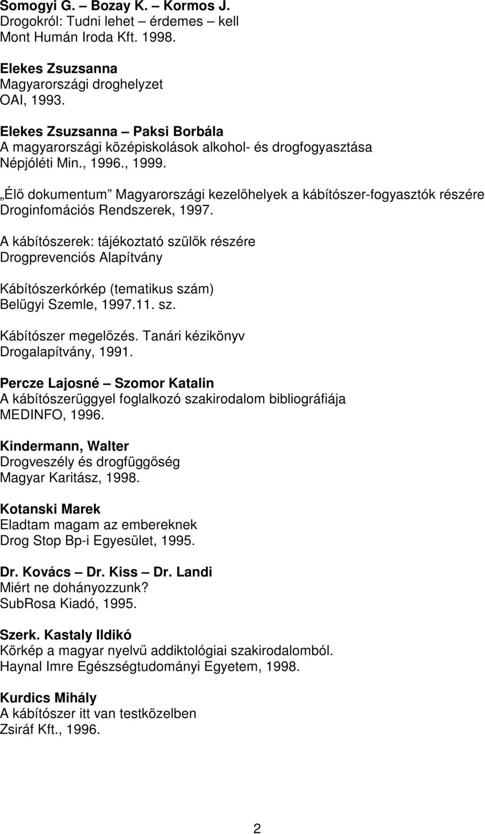 Élő dokumentum Magyarországi kezelőhelyek a kábítószer-fogyasztók részére Droginfomációs Rendszerek, 1997.