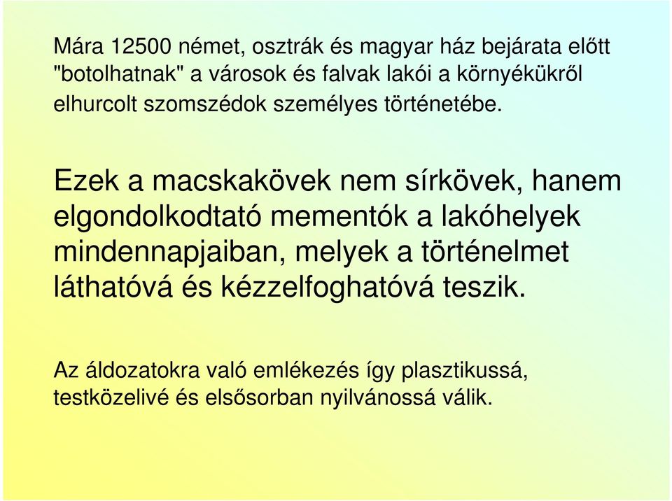 Ezek a macskakövek nem sírkövek, hanem elgondolkodtató mementók a lakóhelyek mindennapjaiban,