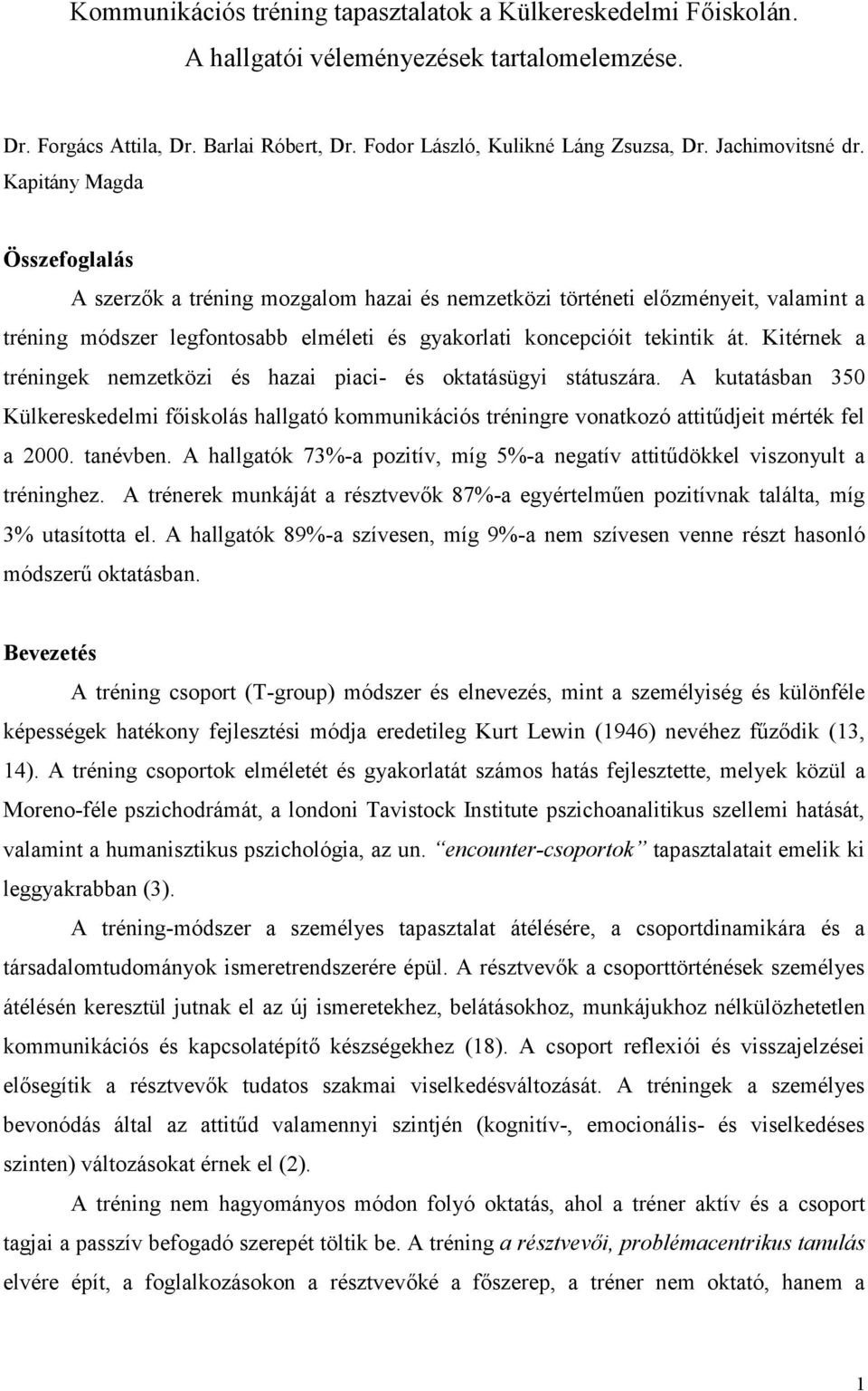 Kapitány Magda Összefoglalás A szerzők a tréning mozgalom hazai és nemzetközi történeti előzményeit, valamint a tréning módszer legfontosabb elméleti és gyakorlati koncepcióit tekintik át.