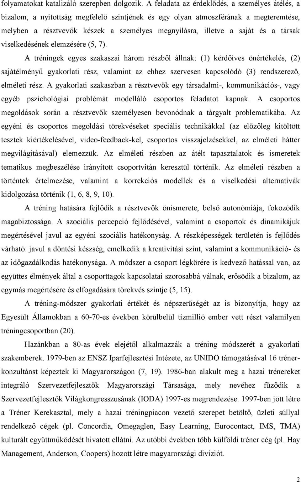 saját és a társak viselkedésének elemzésére (5, 7).