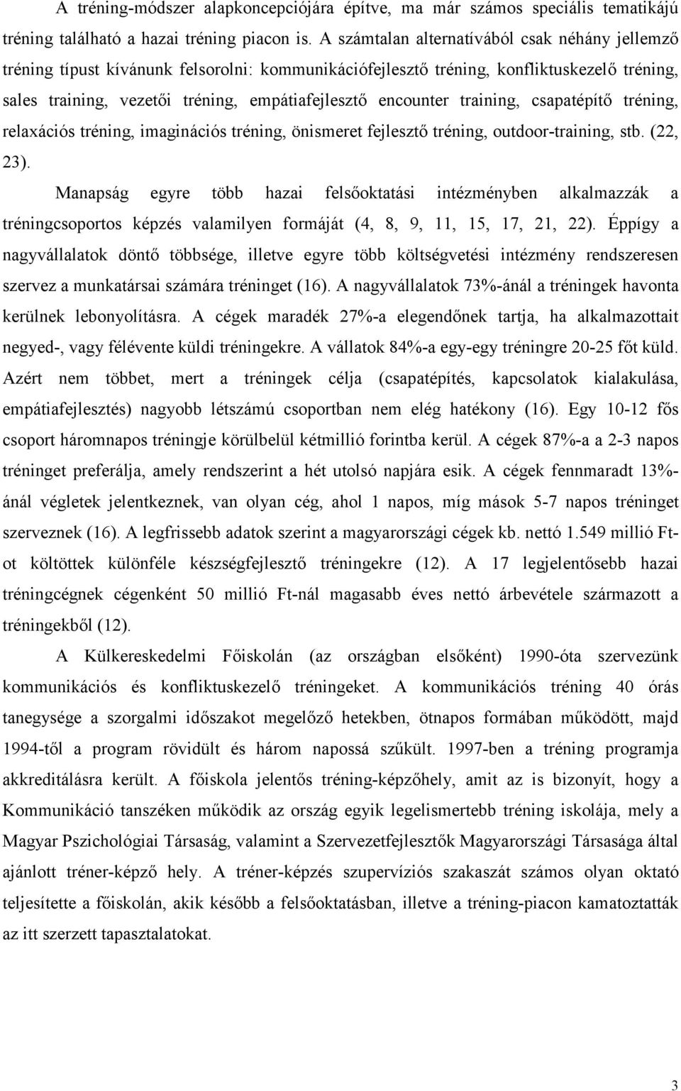 encounter training, csapatépítő tréning, relaxációs tréning, imaginációs tréning, önismeret fejlesztő tréning, outdoor-training, stb. (22, 23).