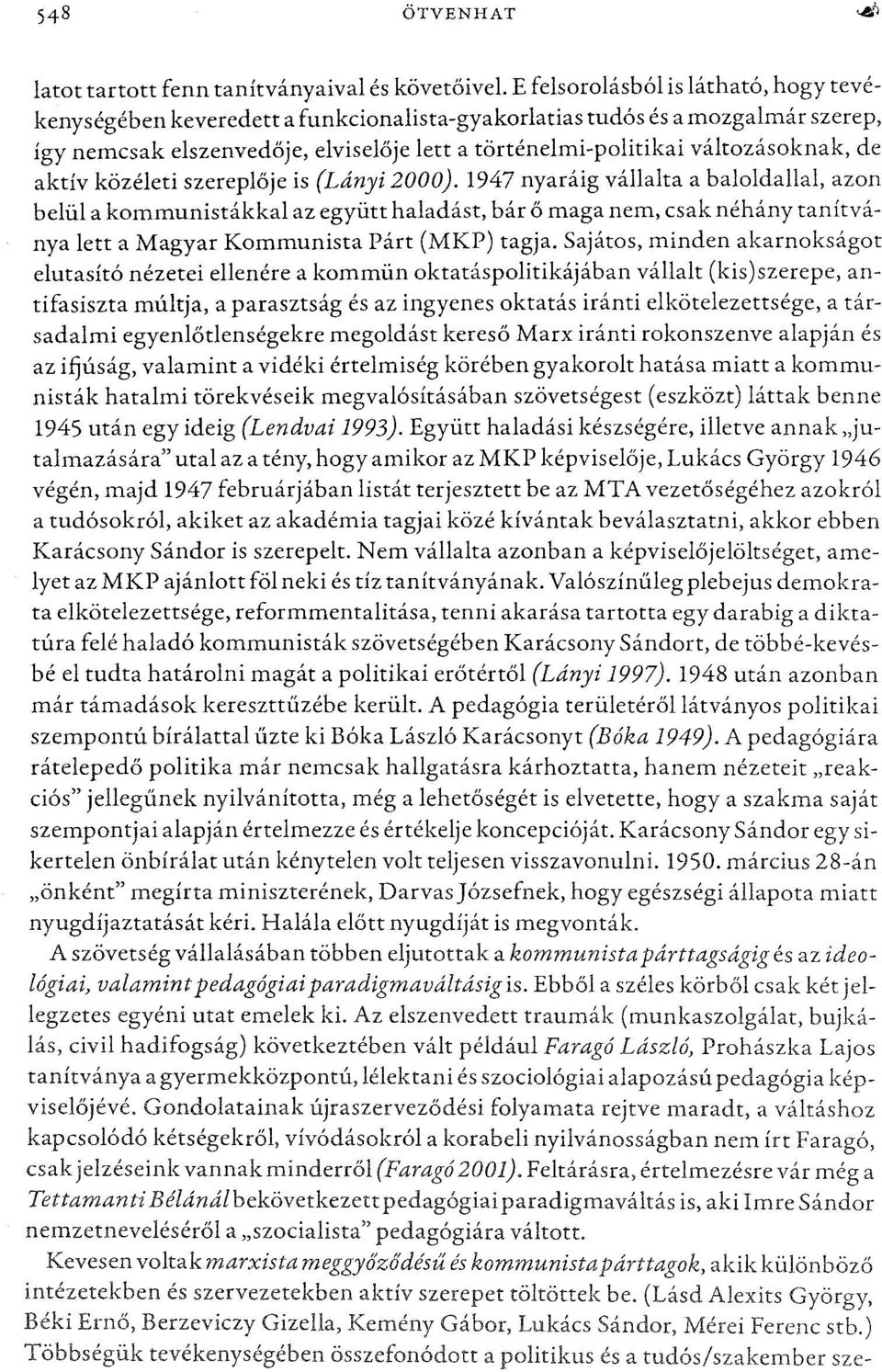 de aktív közéleti szereplőjeis (Lányi 2000).