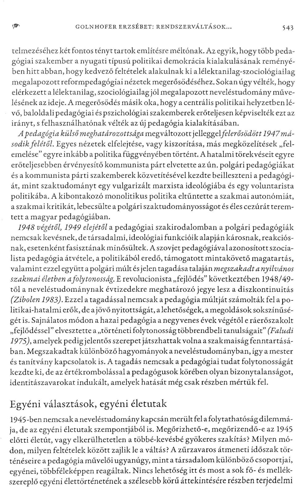 reformpedagógiai nézetek megerősödéséhez.sokan úgy vélték, hogy elérkezett a lélektanilag, szociológiailagjól megalapozott neveléstudomány művelésének az ideje.