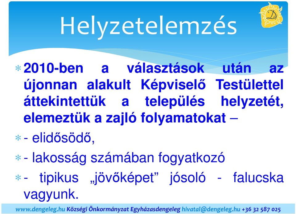 helyzetét, elemeztük a zajló folyamatokat - elidősödő, -