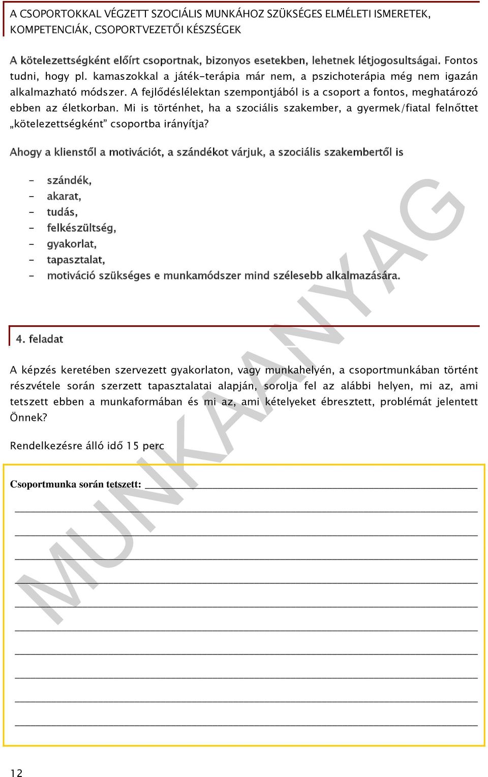 Ahogy a klienstől a motivációt, a szándékot várjuk, a szociális szakembertől is - szándék, - akarat, - tudás, - felkészültség, - gyakorlat, - tapasztalat, - motiváció szükséges e munkamódszer mind