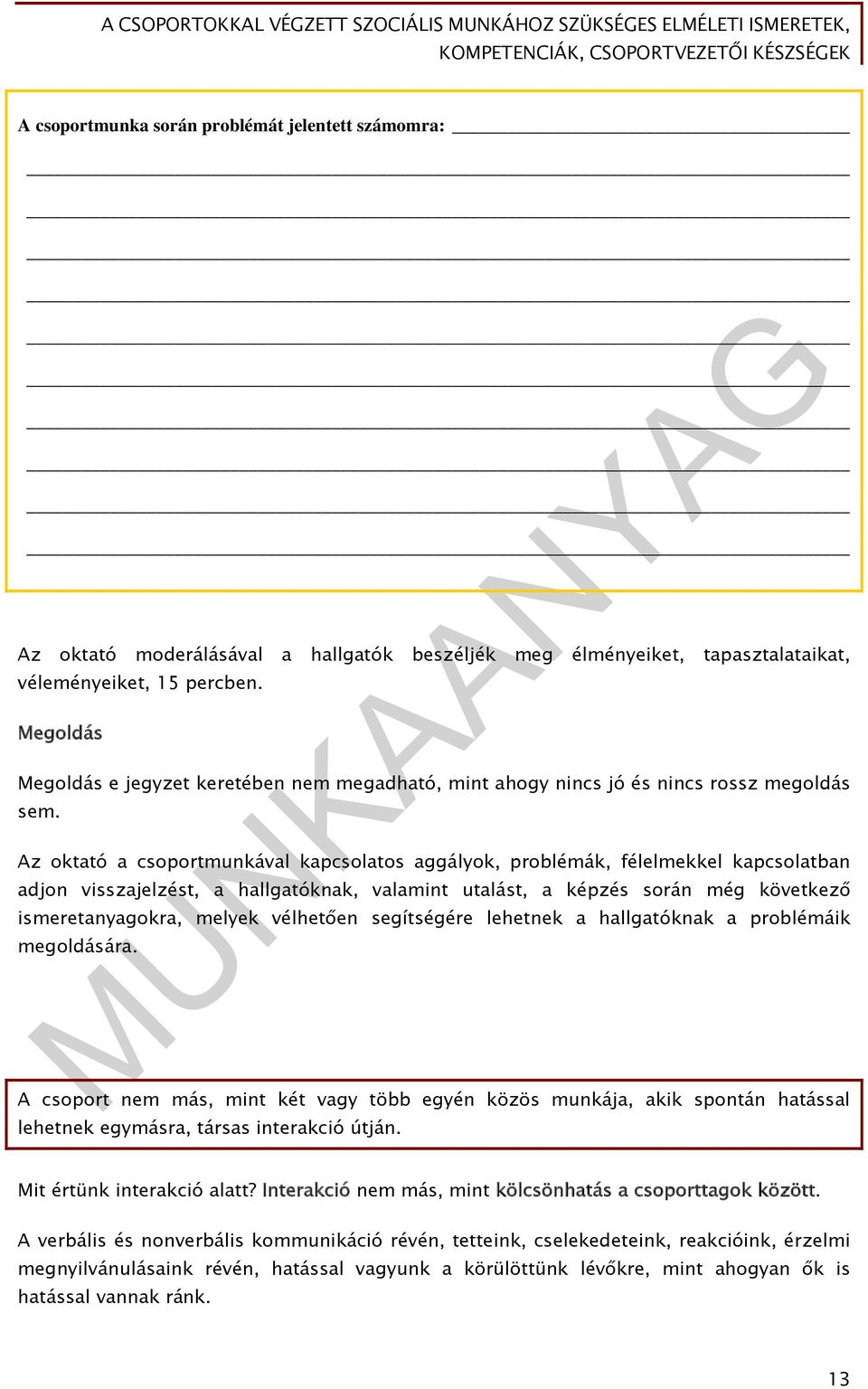 Az oktató a csoportmunkával kapcsolatos aggályok, problémák, félelmekkel kapcsolatban adjon visszajelzést, a hallgatóknak, valamint utalást, a képzés során még következő ismeretanyagokra, melyek