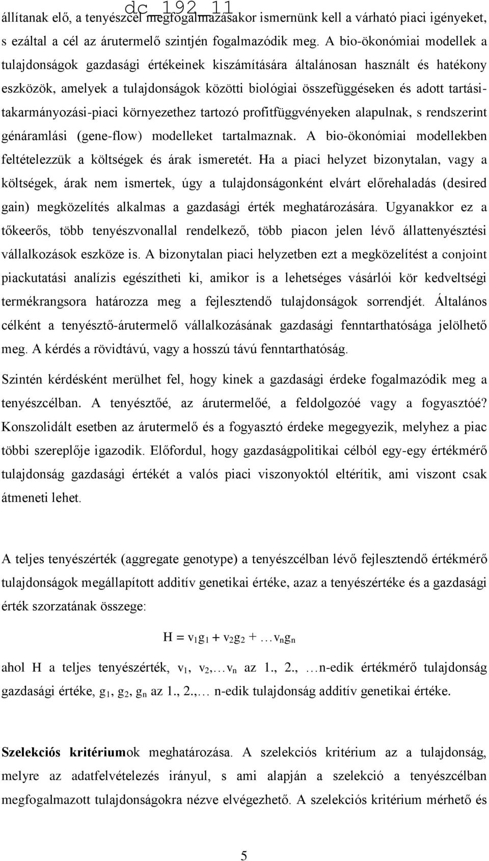 tartásitakarmányozási-piaci környezethez tartozó profitfüggvényeken alapulnak, s rendszerint génáramlási (gene-flow) modelleket tartalmaznak.