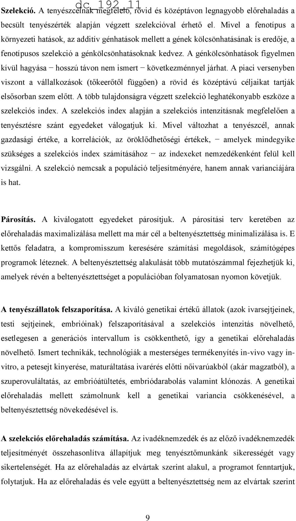 A génkölcsönhatások figyelmen kívül hagyása hosszú távon nem ismert következménnyel járhat.