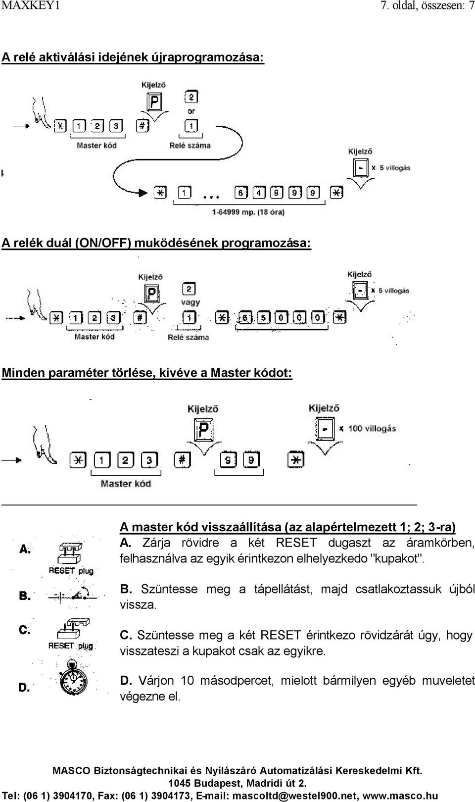 a Master kódot: A master kód visszaállítása (az alapértelmezett 1; 2; 3-ra) A.