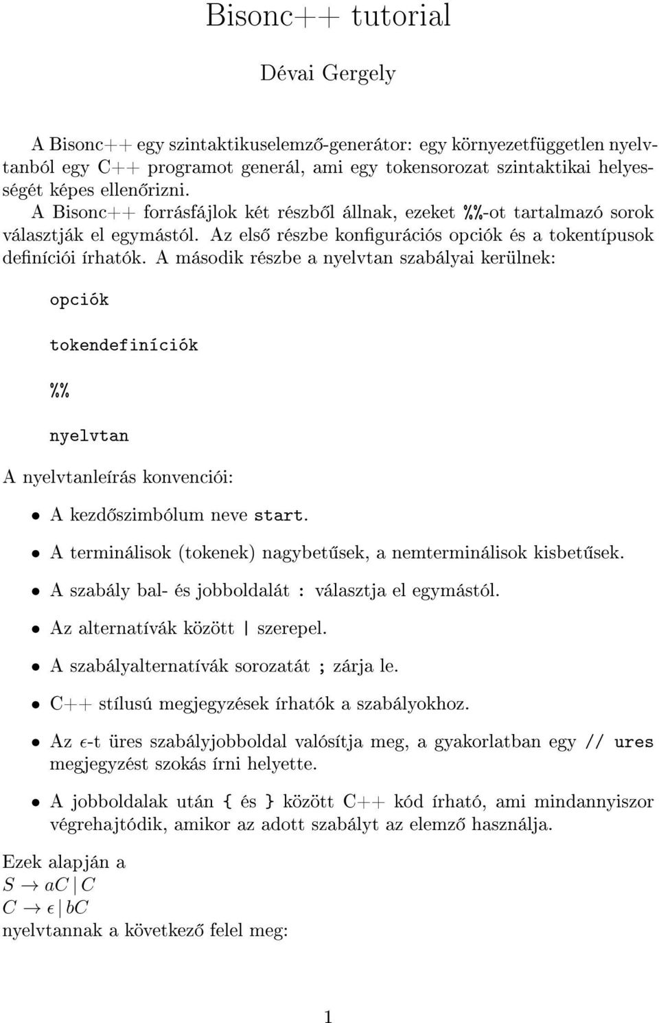 A második részbe a nyelvtan szabályai kerülnek: opciók tokendefiníciók %% nyelvtan A nyelvtanleírás konvenciói: A kezd szimbólum neve start.