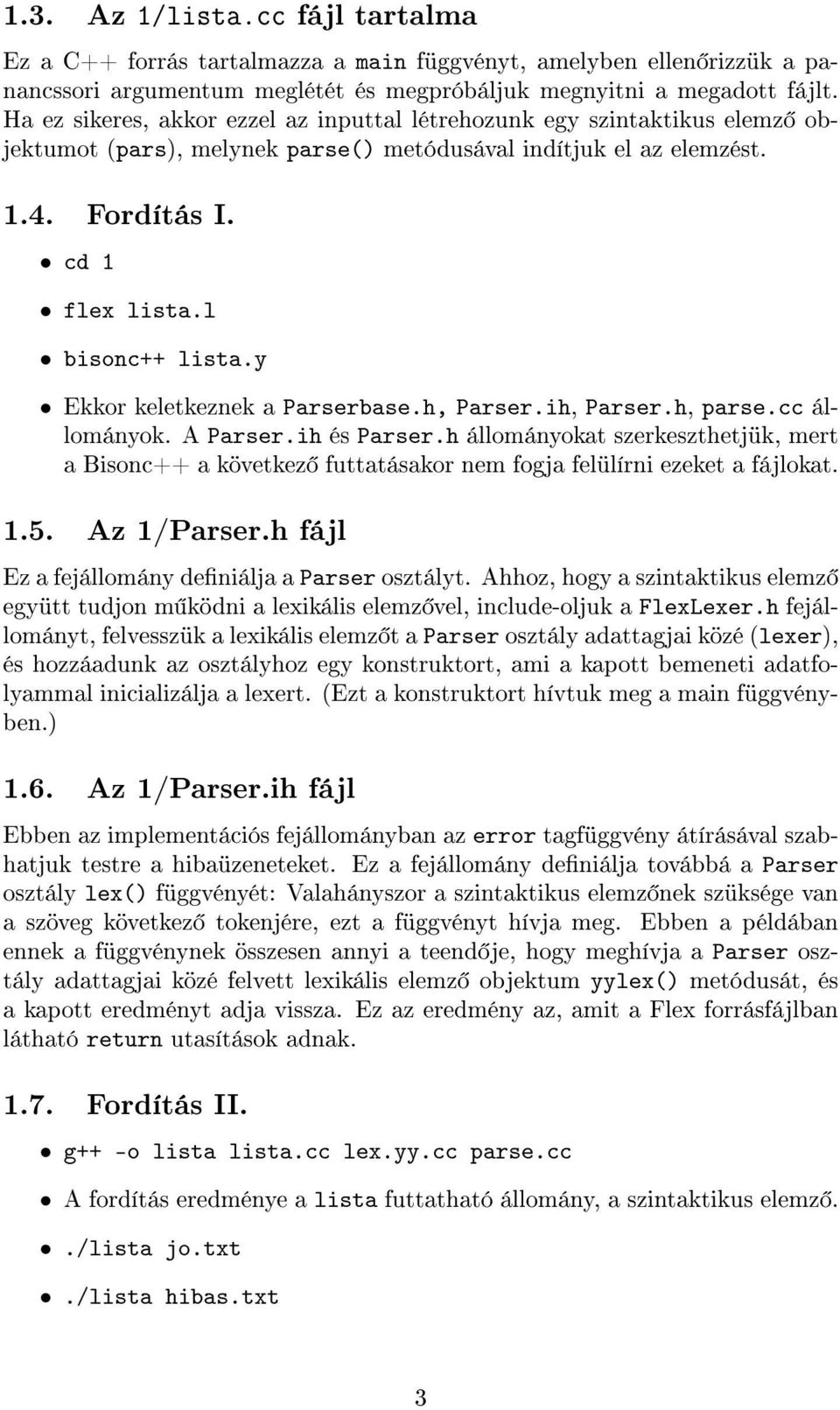 y Ekkor keletkeznek a Parserbase.h, Parser.ih, Parser.h, parse.cc állományok. A Parser.ih és Parser.