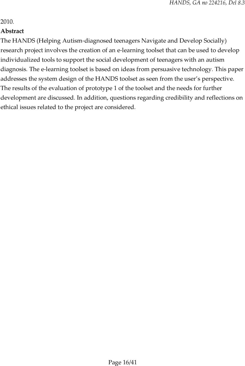 The e-learning toolset is based on ideas from persuasive technology. This paper addresses the system design of the HANDS toolset as seen from the user s perspective.