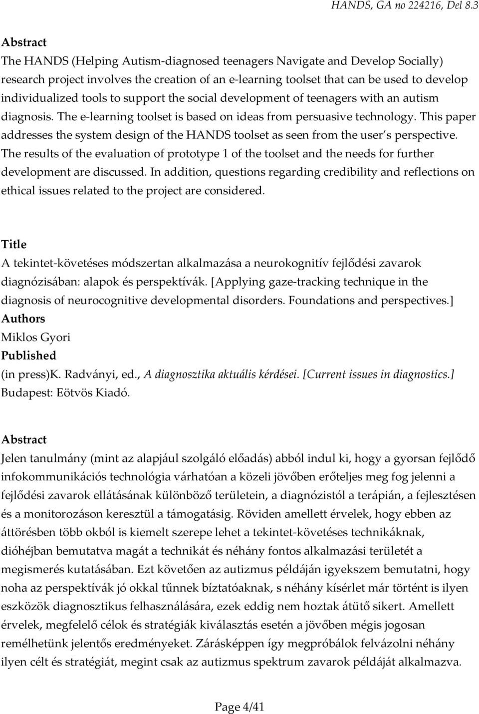 This paper addresses the system design of the HANDS toolset as seen from the user s perspective.