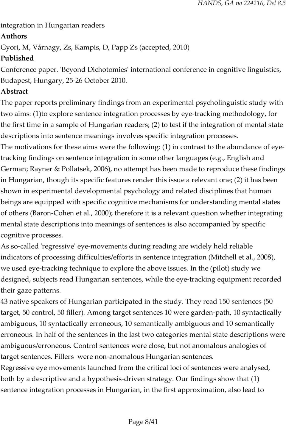 The paper reports preliminary findings from an experimental psycholinguistic study with two aims: (1)to explore sentence integration processes by eye-tracking methodology, for the first time in a