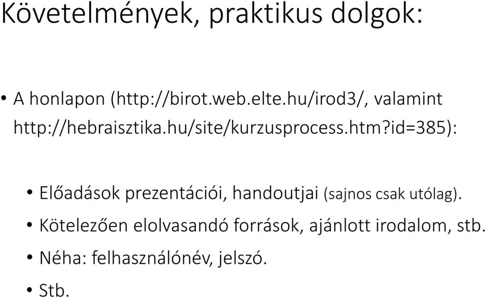 id=385): Előadások prezentációi, handoutjai (sajnos csak utólag).