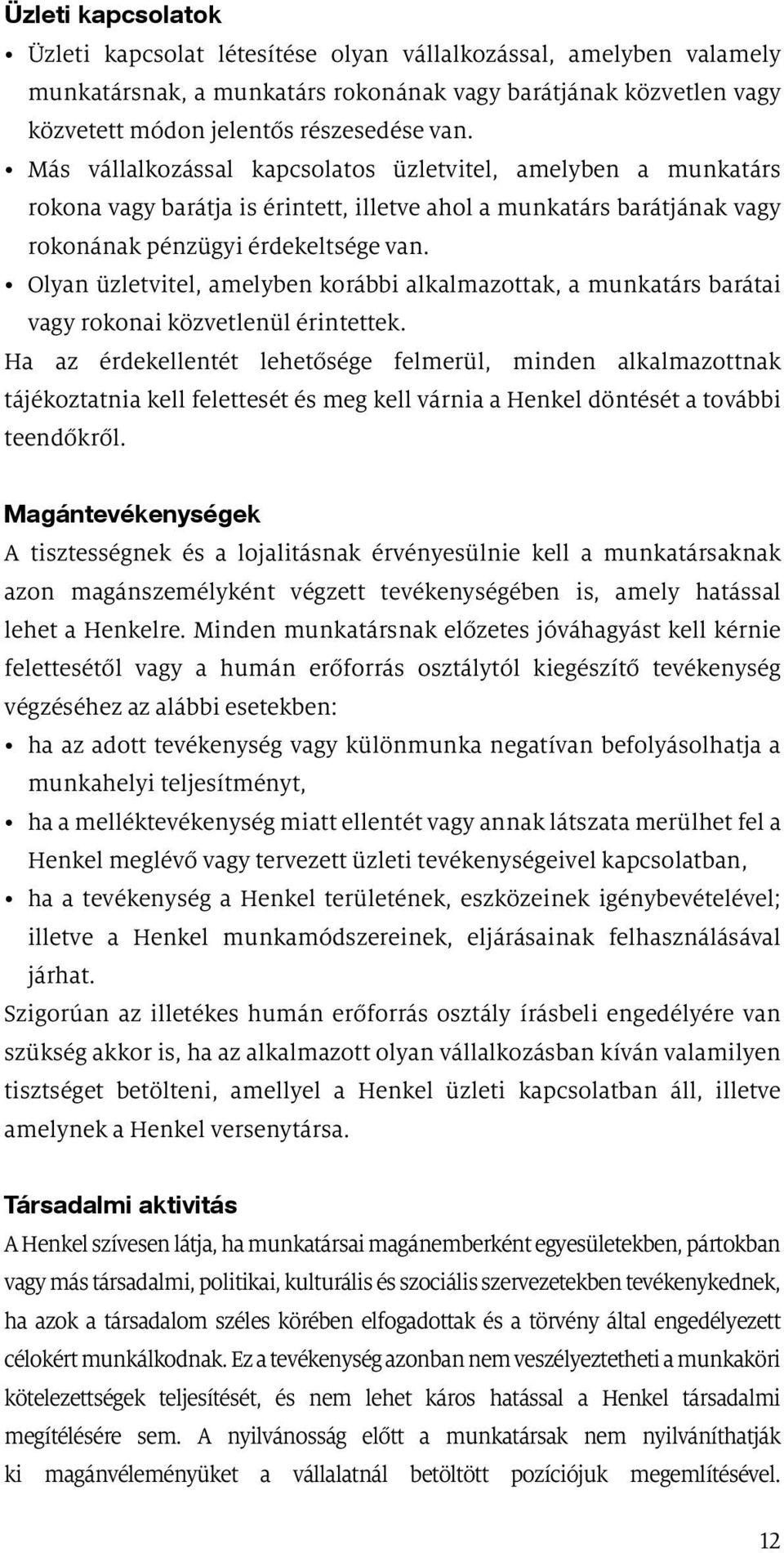 Olyan üzletvitel, amelyben korábbi alkalmazottak, a munkatárs barátai vagy rokonai közvetlenül érintettek.