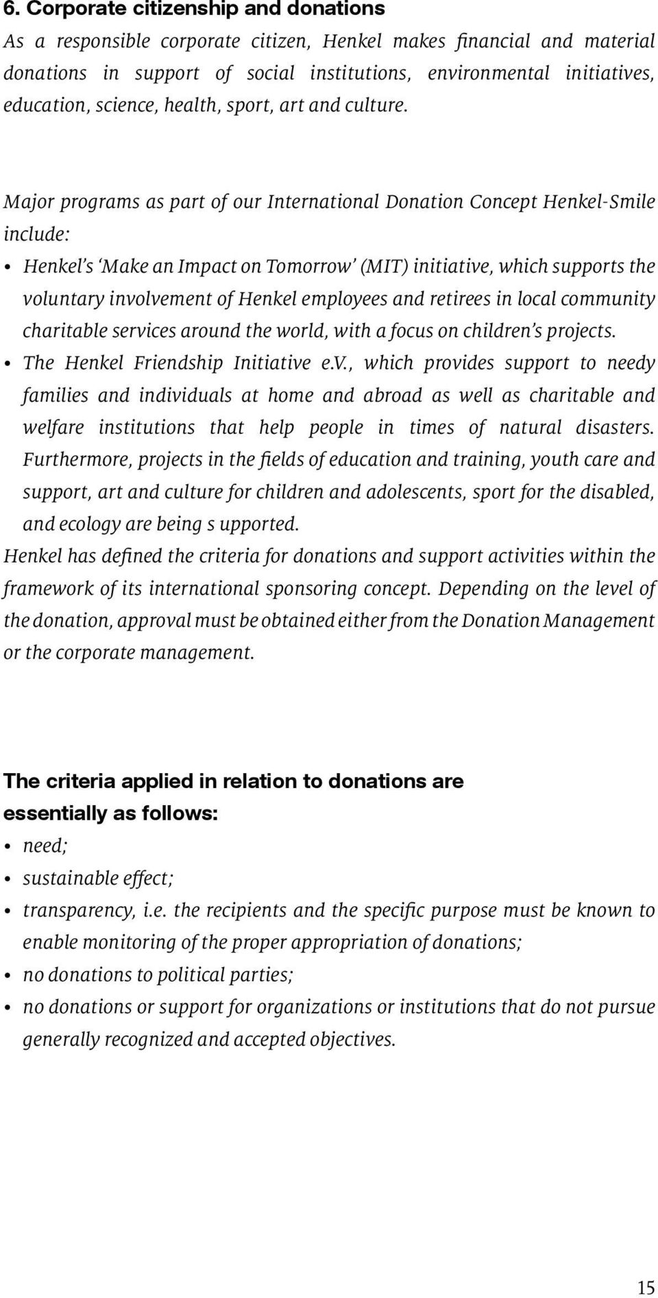 Major programs as part of our International Donation Concept Henkel-Smile include: Henkel s Make an Impact on Tomorrow (MIT) initiative, which supports the voluntary involvement of Henkel employees