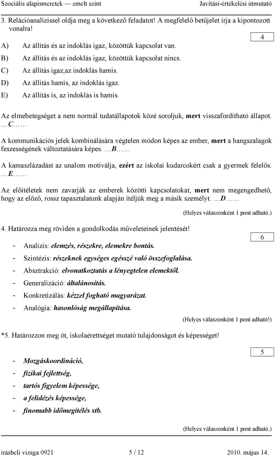 Az elmebetegséget a nem normál tudatállapotok közé soroljuk, mert visszafordítható állapot.