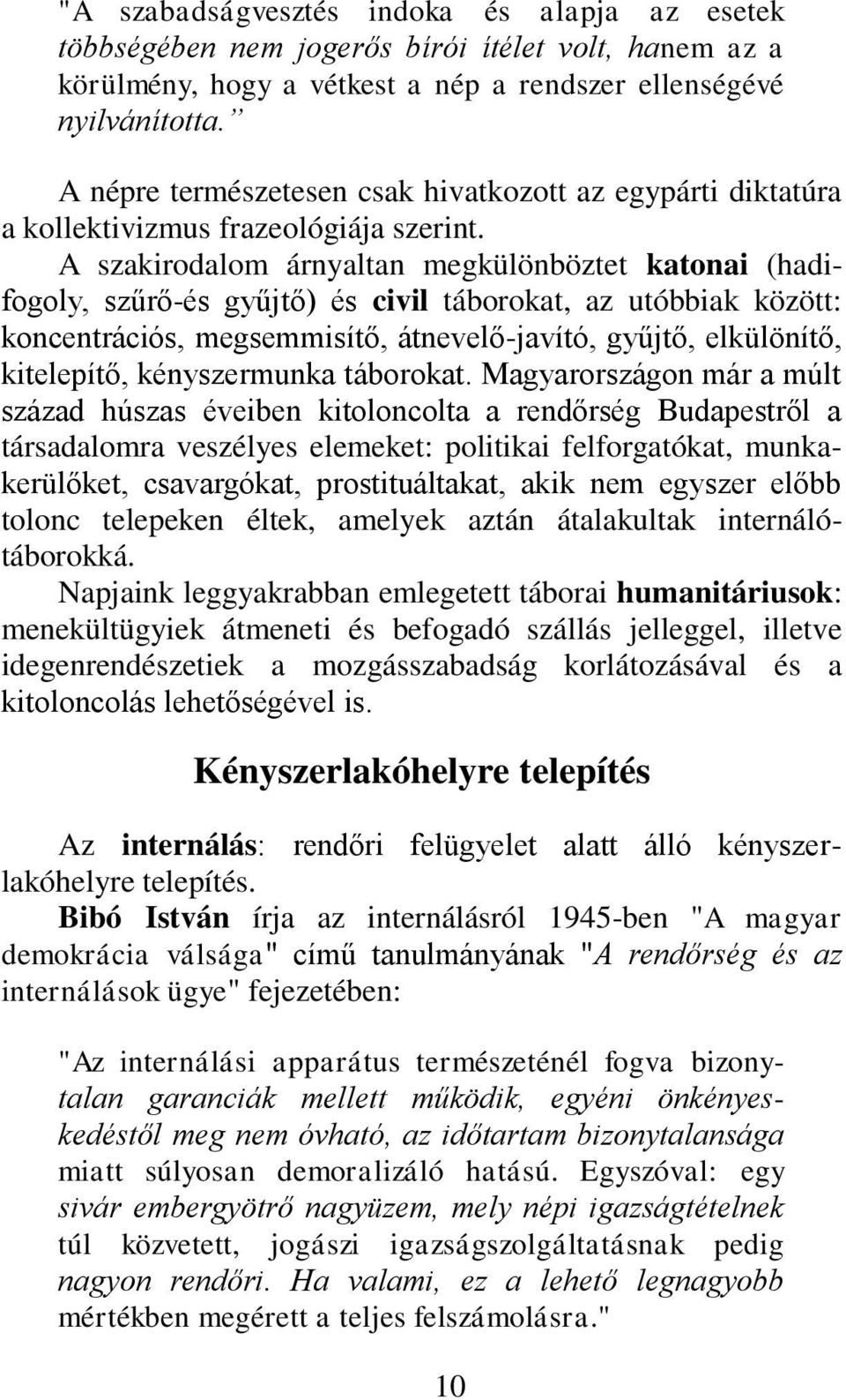 A szakirodalom árnyaltan megkülönböztet katonai (hadifogoly, szűrő-és gyűjtő) és civil táborokat, az utóbbiak között: koncentrációs, megsemmisítő, átnevelő-javító, gyűjtő, elkülönítő, kitelepítő,