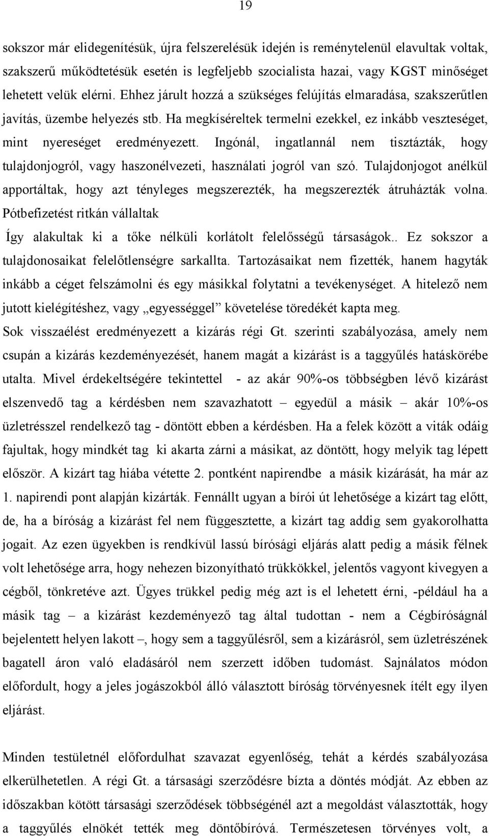 Ingónál, ingatlannál nem tisztázták, hogy tulajdonjogról, vagy haszonélvezeti, használati jogról van szó.