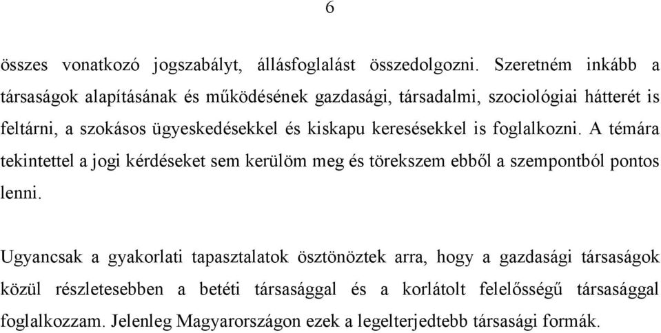 kiskapu keresésekkel is foglalkozni. A témára tekintettel a jogi kérdéseket sem kerülöm meg és törekszem ebből a szempontból pontos lenni.