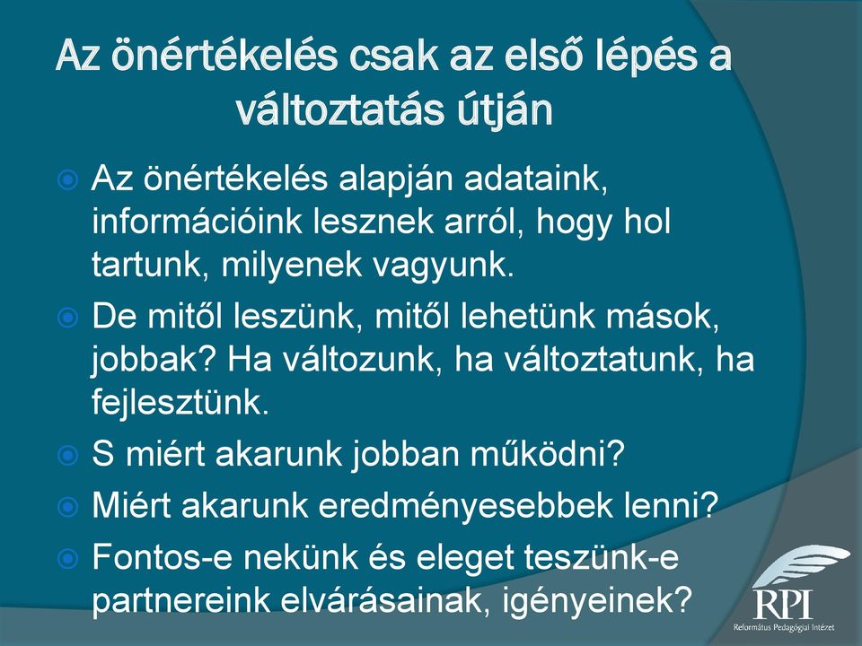 De mitől leszünk, mitől lehetünk mások, jobbak? Ha változunk, ha változtatunk, ha fejlesztünk.