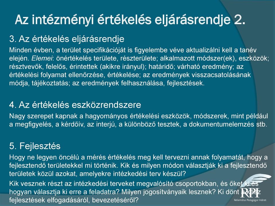 értékelése; az eredmények visszacsatolásának módja, tájékoztatás; az eredmények felhasználása, fejlesztések. 4.