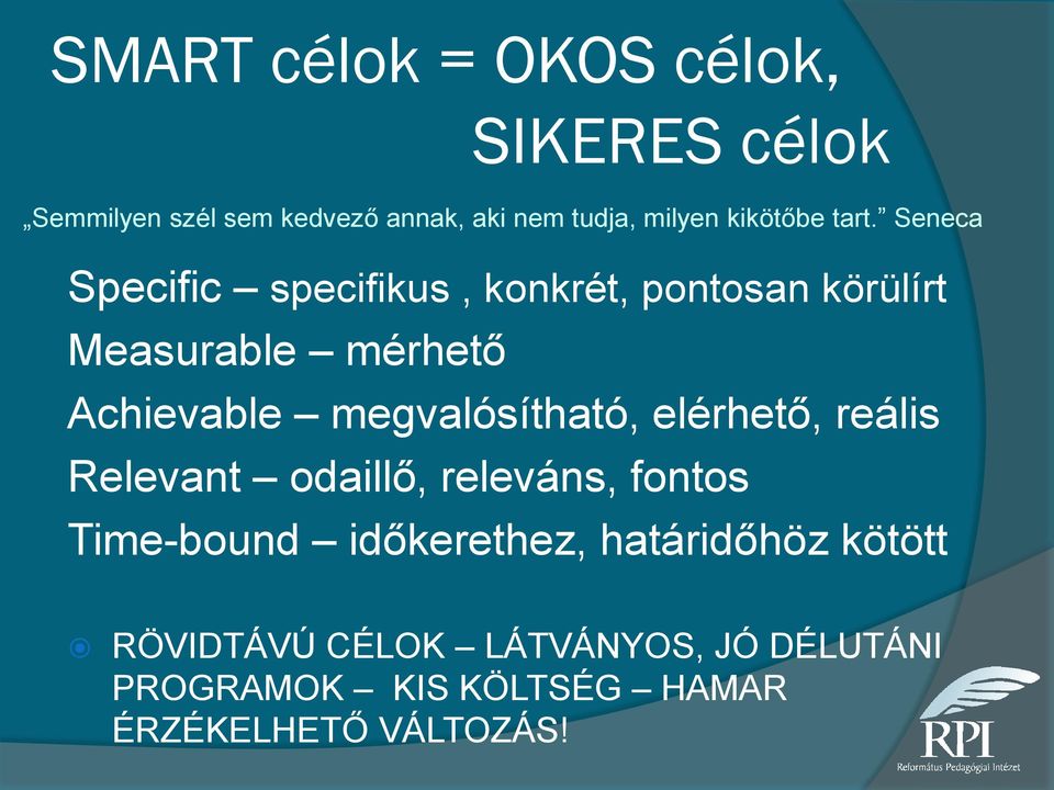 Seneca Specific specifikus, konkrét, pontosan körülírt Measurable mérhető Achievable