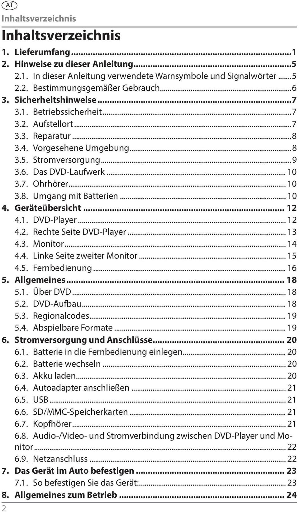 ..10 3.8. Umgang mit Batterien... 10 4. Geräteübersicht... 12 4.1. DVD-Player... 12 4.2. Rechte Seite DVD-Player... 13 4.3. Monitor... 14 4.4. Linke Seite zweiter Monitor... 15 4.5. Fernbedienung.