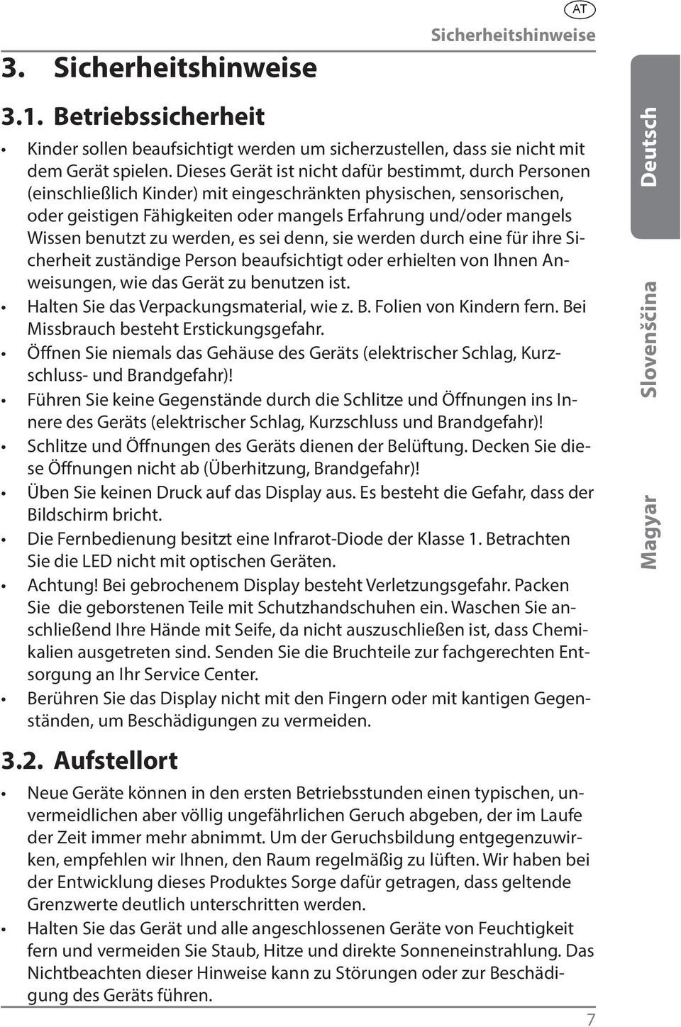 benutzt zu werden, es sei denn, sie werden durch eine für ihre Sicherheit zuständige Person beaufsichtigt oder erhielten von Ihnen Anweisungen, wie das Gerät zu benutzen ist.