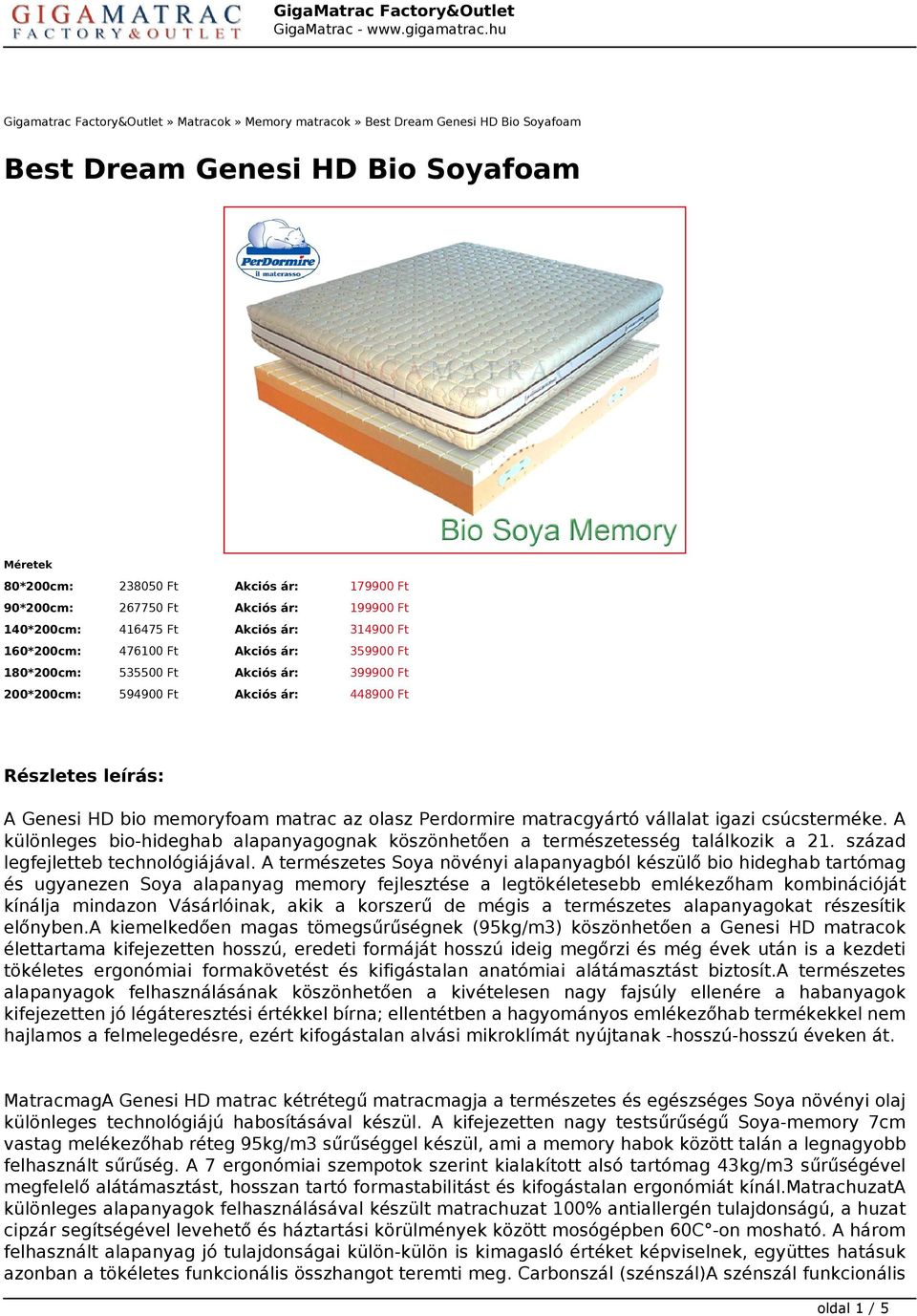 A Genesi HD bio memoryfoam matrac az olasz Perdormire matracgyártó vállalat igazi csúcsterméke. A különleges bio-hideghab alapanyagognak köszönhetően a természetesség találkozik a 21.