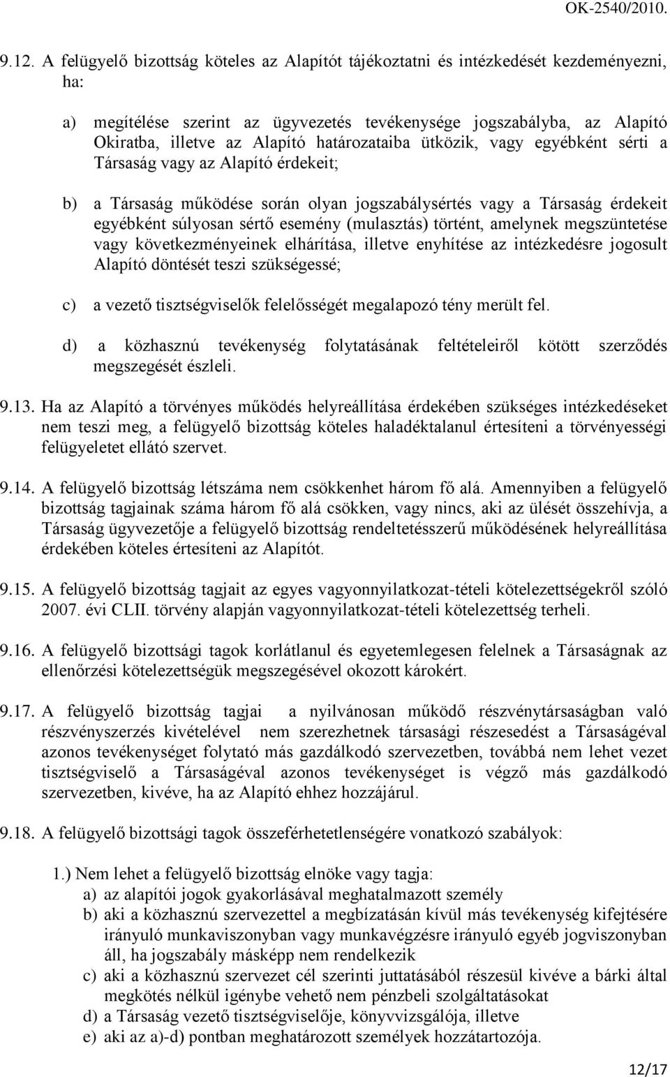 (mulasztás) történt, amelynek megszüntetése vagy következményeinek elhárítása, illetve enyhítése az intézkedésre jogosult Alapító döntését teszi szükségessé; c) a vezető tisztségviselők felelősségét