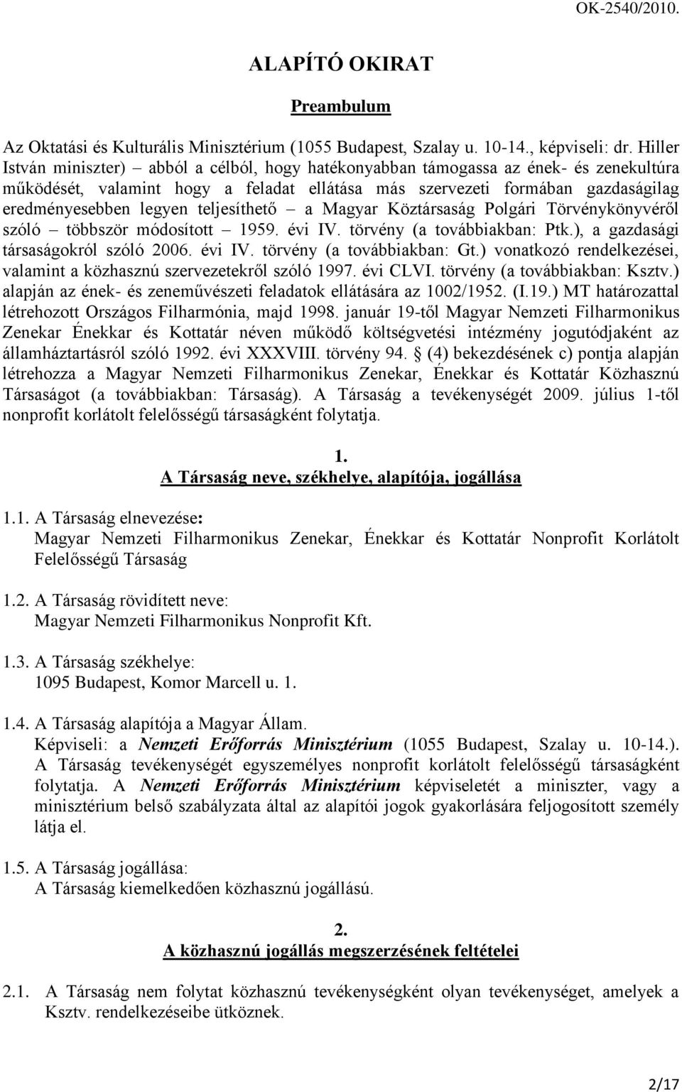 teljesíthető a Magyar Köztársaság Polgári Törvénykönyvéről szóló többször módosított 1959. évi IV. törvény (a továbbiakban: Ptk.), a gazdasági társaságokról szóló 2006. évi IV. törvény (a továbbiakban: Gt.