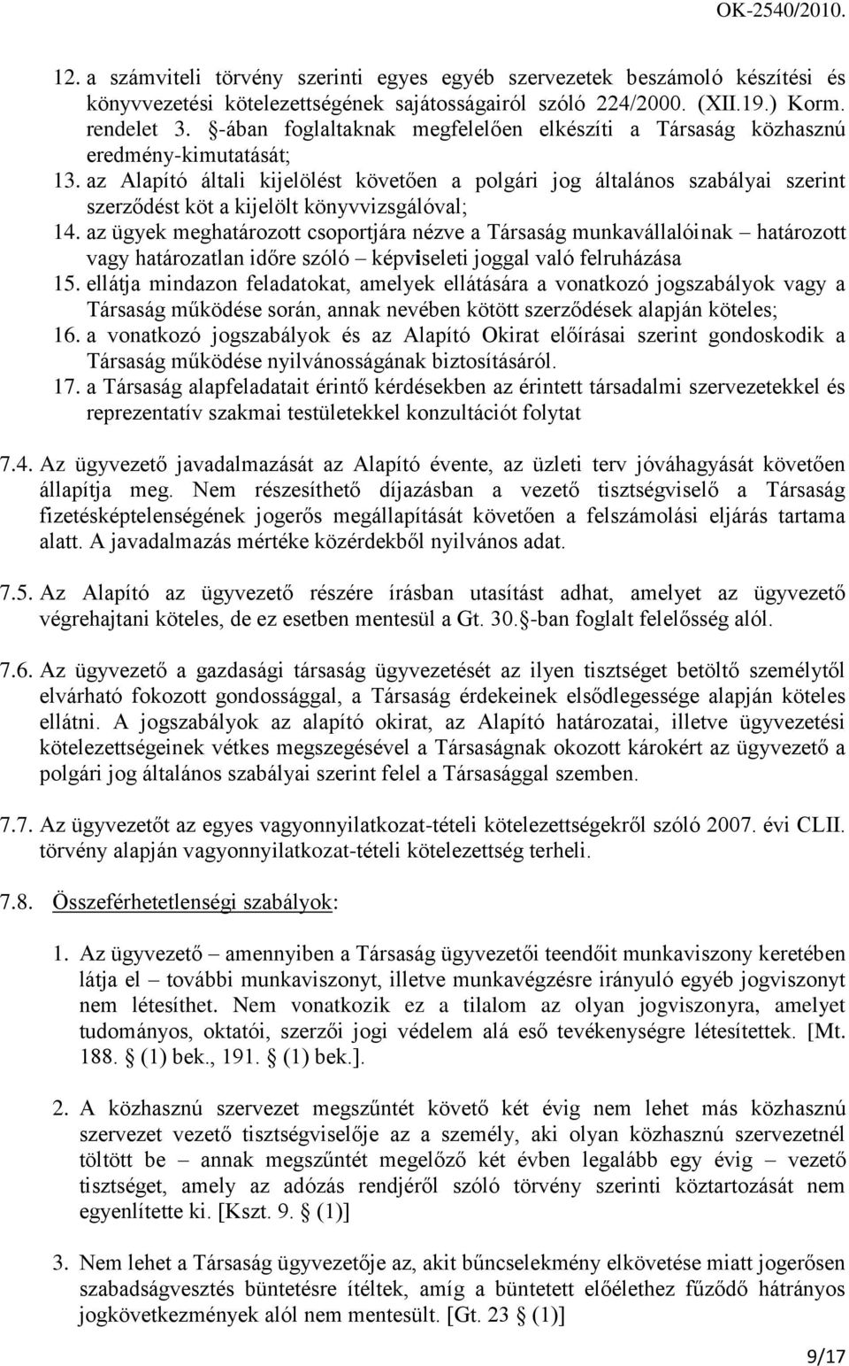 az Alapító általi kijelölést követően a polgári jog általános szabályai szerint szerződést köt a kijelölt könyvvizsgálóval; 14.