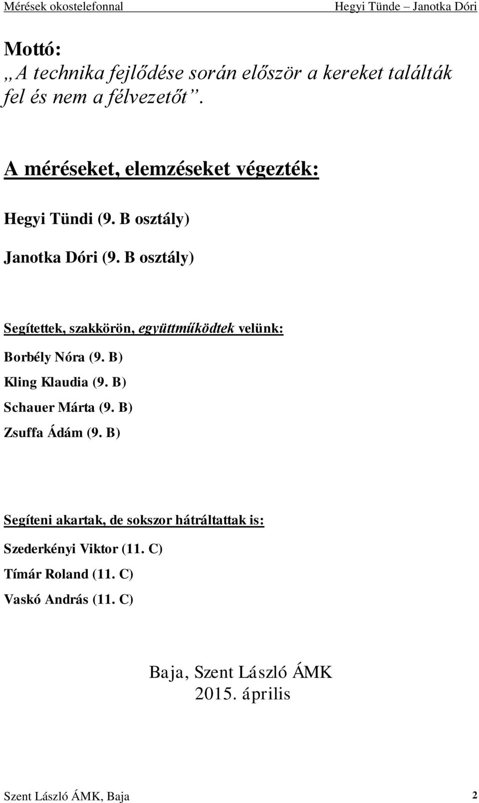 B osztály) Segítettek, szakkörön, együttműködtek velünk: Borbély Nóra (9. B) Kling Klaudia (9. B) Schauer Márta (9.