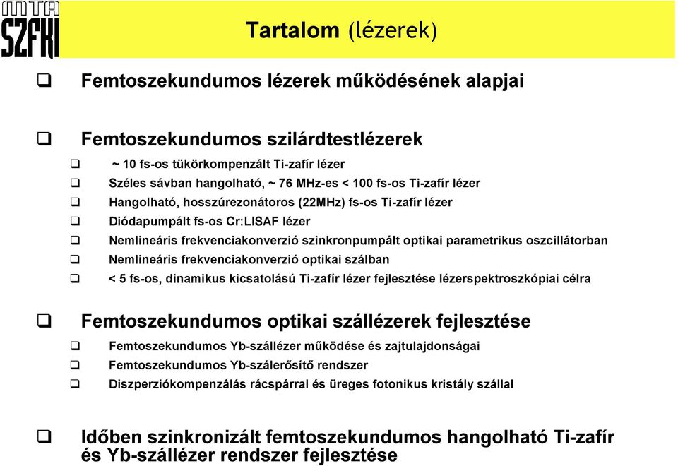 Nemlineáris frekvenciakonverzió optikai szálban < 5 fs-os, dinamikus kicsatolású Ti-zafír lézer fejlesztése lézerspektroszkópiai célra Femtoszekundumos optikai szállézerek fejlesztése