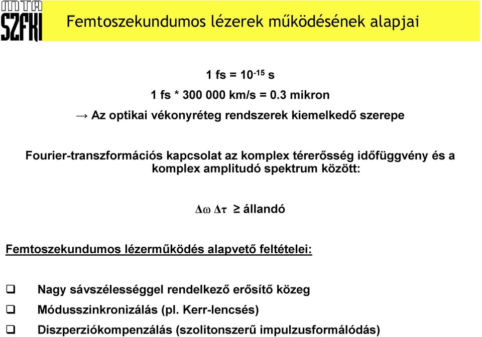 térerısség idıfüggvény és a komplex amplitudó spektrum között: ω τ állandó Femtoszekundumos lézermőködés alapvetı