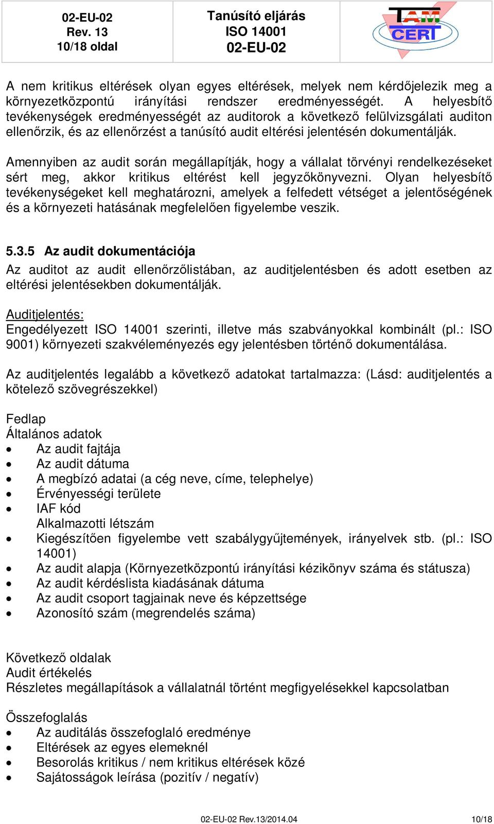 Amennyiben az audit során megállapítják, hogy a vállalat törvényi rendelkezéseket sért meg, akkor kritikus eltérést kell jegyzkönyvezni.